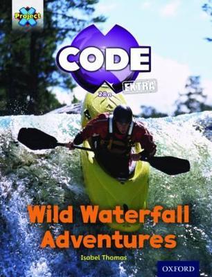 Project X CODE ^IExtra^R: Orange Book Band, Oxford Level 6: Fiendish Falls: Wild Waterfall Adventures - Isabel Thomas - cover