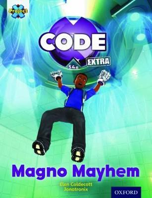 Project X CODE Extra: Gold Book Band, Oxford Level 9: CODE Control: Magno Mayhem - Elen Caldecott - cover
