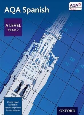 AQA Spanish: A Level Year 2 Student Book - Margaret Bond,Ian Kendrick,Francisca Mejías Yedra - cover