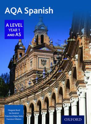 AQA Spanish A Level Year 1 and AS Student Book - Margaret Bond,Ian Kendrick,Francisca Mejias Yedra - cover