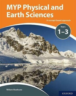 MYP Physical and Earth Sciences: a Concept Based Approach - William Heathcote - cover