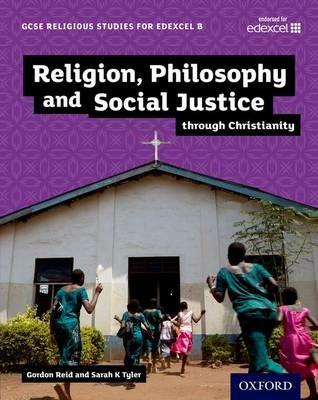 GCSE Religious Studies for Edexcel B: Religion, Philosophy and Social Justice through Christianity - Gordon Reid,Sarah Tyler - cover