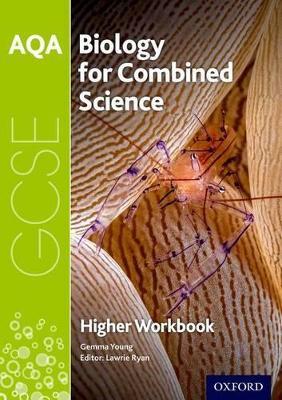 AQA GCSE Biology for Combined Science (Trilogy) Workbook: Higher - Gemma Young - cover