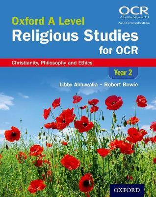 Oxford A Level Religious Studies for OCR: Year 2 Student Book: Christianity, Philosophy and Ethics - Libby Ahluwalia,Robert Bowie - cover
