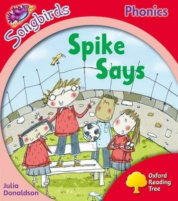 Oxford Reading Tree Songbirds Phonics: Level 4: Spike Says - Julia Donaldson - cover