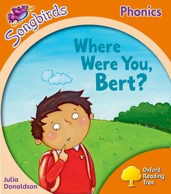 Oxford Reading Tree Songbirds Phonics: Level 6: Where Were You, Bert? - Julia Donaldson - cover