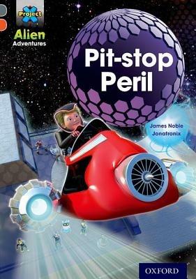 Project X Alien Adventures: Grey Book Band, Oxford Level 13: Pit-stop Peril - James Noble - cover