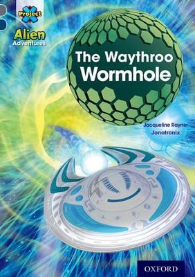 Project X Alien Adventures: Grey Book Band, Oxford Level 14: The Waythroo Wormhole - Jacqueline Rayner - cover