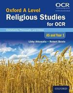 Oxford A Level Religious Studies for OCR: AS and Year 1 Student Book: Christianity, Philosophy and Ethics