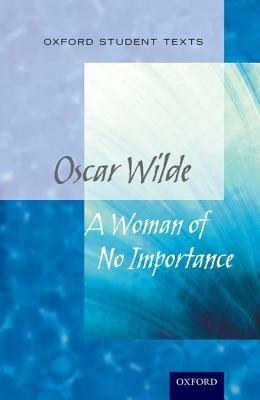 Oxford Student Texts: A Woman of No Importance - Peter Buckroyd - cover
