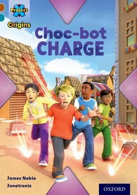 Project X Origins: Brown Book Band, Oxford Level 9: Chocolate: Choc-bot Charge - James Noble - cover