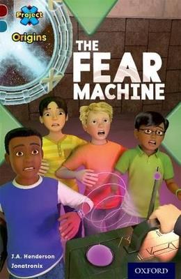 Project X Origins: Dark Red+ Book band, Oxford Level 19: Fears and Frights: The Fear Machine - J.A. Henderson - cover