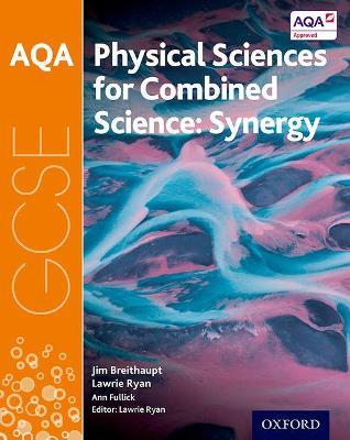 AQA GCSE Combined Science (Synergy): Physical Sciences Student Book - Ann Fullick,Jim Breithaupt,Lawrie Ryan - cover