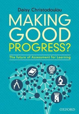 Making Good Progress?: The future of Assessment for Learning - Daisy Christodoulou - cover