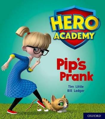 Hero Academy: Oxford Level 1+, Pink Book Band: Pip's Prank - Tim Little - cover