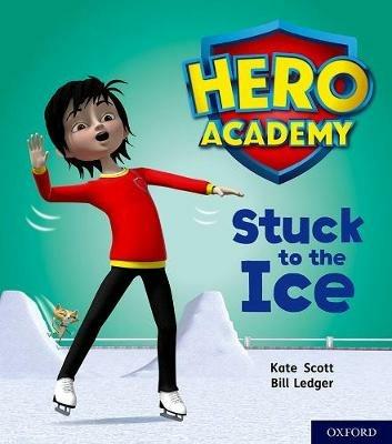Hero Academy: Oxford Level 5, Green Book Band: Stuck to the Ice - Kate Scott - cover