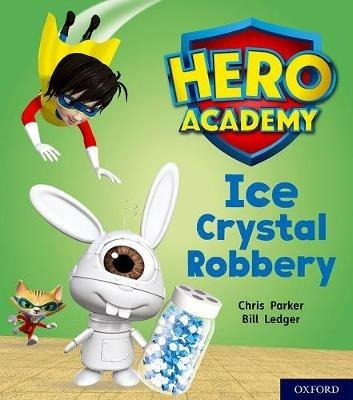 Hero Academy: Oxford Level 6, Orange Book Band: Ice Crystal Robbery - Chris Parker - cover