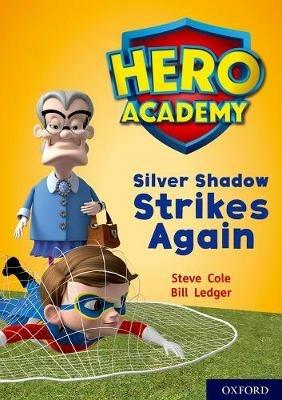 Hero Academy: Oxford Level 9, Gold Book Band: Silver Shadow Strikes Again - Steve Cole - cover