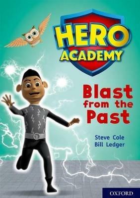 Hero Academy: Oxford Level 10, White Book Band: Blast from the Past - Steve Cole - cover