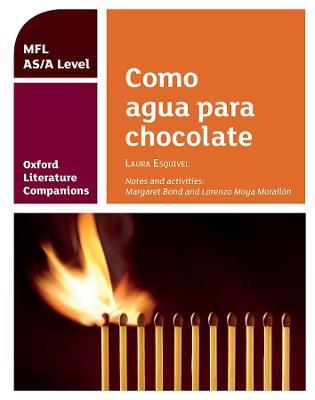 Oxford Literature Companions: Como agua para chocolate: study guide for AS/A Level Spanish set text - Margaret Bond,Lorenzo Moya Morallon - cover