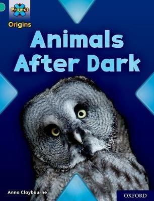 Project X Origins: Turquoise Book Band, Oxford Level 7: Animals After Dark - Anna Claybourne - cover