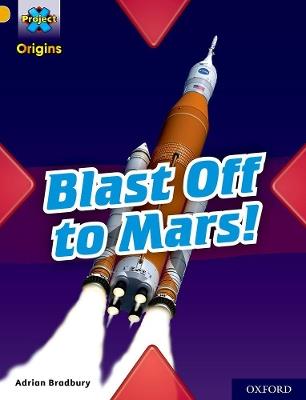 Project X Origins: Gold Book Band, Oxford Level 9: Blast Off to Mars! - Adrian Bradbury - cover