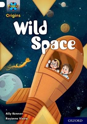 Project X Origins: Gold Book Band, Oxford Level 9: Wild Space - Ally Kennen - cover