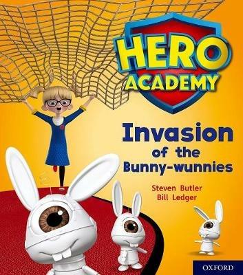 Hero Academy: Oxford Level 6, Orange Book Band: Invasion of the Bunny-wunnies - Steven Butler - cover