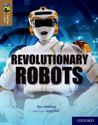 Oxford Reading Tree TreeTops inFact: Oxford Level 18: Revolutionary Robots - Ben Hubbard - cover