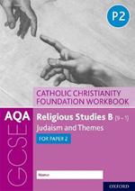 AQA GCSE Religious Studies B (9-1): Catholic Christianity Foundation Workbook: Judaism and Themes for Paper 2