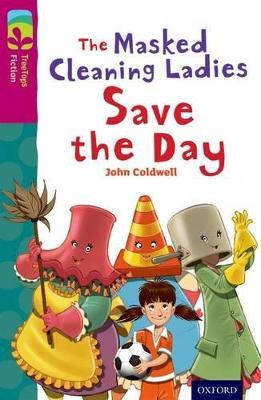 Oxford Reading Tree TreeTops Fiction: Level 10: The Masked Cleaning Ladies Save the Day - John Coldwell - cover