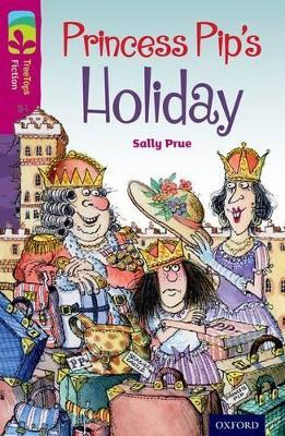 Oxford Reading Tree TreeTops Fiction: Level 10: Princess Pip's Holiday - Sally Prue - cover