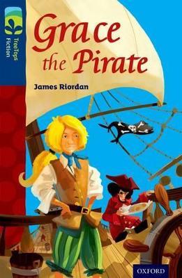 Oxford Reading Tree TreeTops Fiction: Level 14: Grace the Pirate - James Riordan - cover