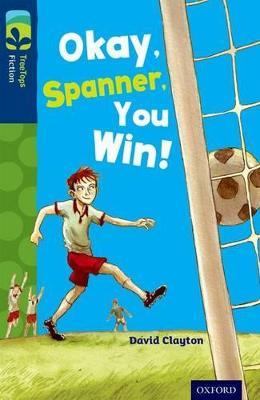 Oxford Reading Tree TreeTops Fiction: Level 14: Okay, Spanner, You Win! - David Clayton - cover