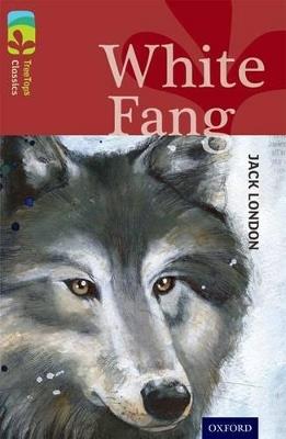 Oxford Reading Tree TreeTops Classics: Level 15: White Fang - Jack London,Caroline Castle,Alison Sage - cover