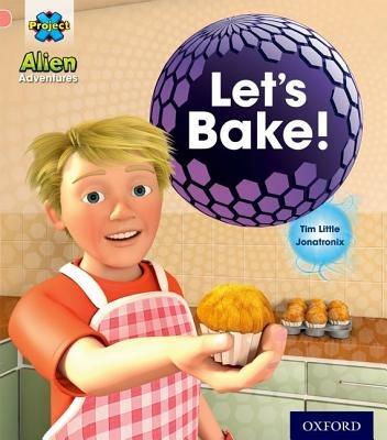Project X: Alien Adventures: Pink:Let's Bake! - Tim Little - cover