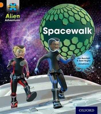 Project X: Alien Adventures: Orange: Spacewalk - Jan Burchett,Sara Vogler - cover