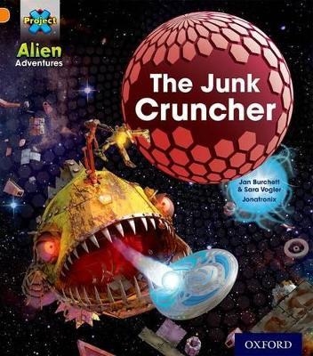 Project X: Alien Adventures: Orange: The Junk Cruncher - Jan Burchett,Sara Vogler - cover