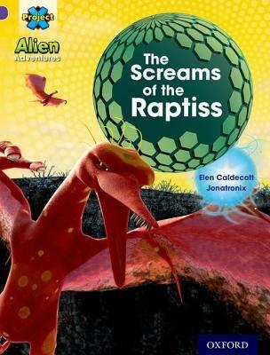 Project X: Alien Adventures: Purple: The Screams Of The Raptiss - Elen Caldecott - cover