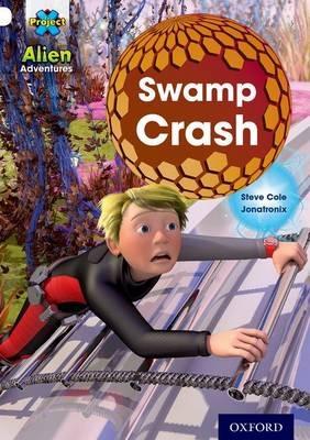Project X: Alien Adventures: White: Swamp Crash! - Steve Cole - cover