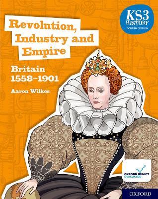 KS3 History 4th Edition: Revolution, Industry and Empire: Britain 1558-1901 Student Book - Aaron Wilkes - cover