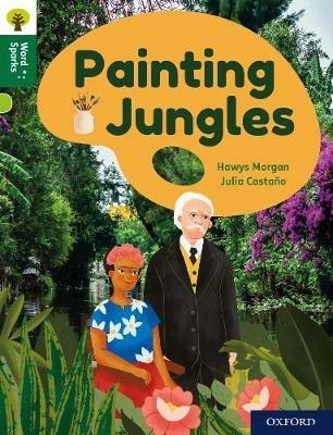 Oxford Reading Tree Word Sparks: Level 12: Painting Jungles - Hawys Morgan - cover