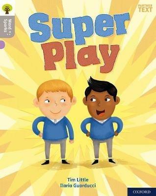 Oxford Reading Tree Word Sparks: Level 1: Super Play - Tim Little - cover