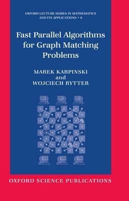 Fast Parallel Algorithms for Graph Matching Problems: Combinatorial, Algebraic, and Probabilistic Approach - Marek Karpinski,Wojciech Rytter - cover