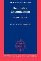 Geometric Quantization: Oxford Mathematical Monographs - Woodhouse - cover