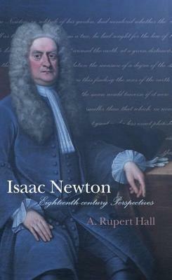 Isaac Newton: Eighteenth-century Perspectives - A. Rupert Hall - cover