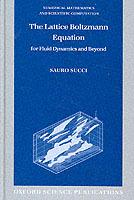 The Lattice Boltzmann Equation: For Fluid Dynamics and Beyond - Sauro Succi - cover