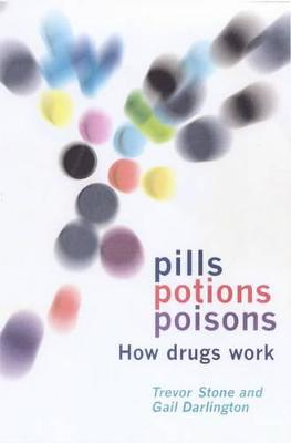 Pills, Potions and Poisons: How Drugs Work - Trevor Stone,L. Gail Darlington - cover