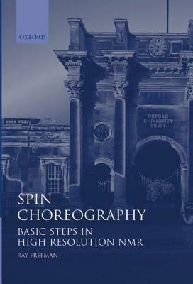 Spin Choreography: Basic Steps in High Resolution NMR - Ray Freeman - cover