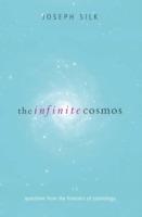 The Infinite Cosmos: Questions from the frontiers of cosmology - Joseph Silk - cover